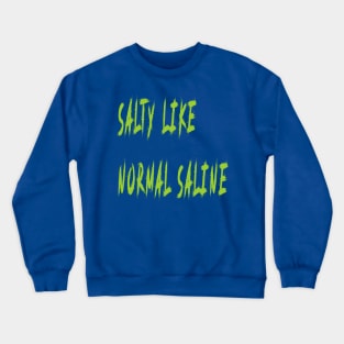 Salty like Normal Saline Crewneck Sweatshirt